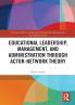 Educational Leadership Management and Administration through Actor-Network Theory
