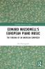 Edward MacDowell’s European Piano Music