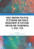 Early Modern Political Petitioning and Public Engagement in Scotland Britain and Scandinavia c.1550-1795