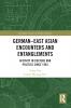German-East Asian Encounters and Entanglements