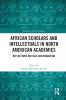 African Scholars and Intellectuals in North American Academies