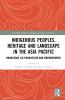 Indigenous Peoples Heritage and Landscape in the Asia Pacific