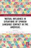 Mutual Influence in Situations of Spanish Language Contact in the Americas