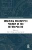 Imagining Apocalyptic Politics in the Anthropocene