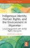 Indigenous Identity Human Rights and the Environment in Myanmar