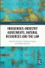 Indigenous-Industry Agreements Natural Resources and the Law