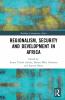 Regionalism Security and Development in Africa