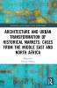 Architecture and Urban Transformation of Historical Markets: Cases from the Middle East and North Africa