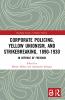Corporate Policing Yellow Unionism and Strikebreaking 1890-1930