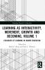 Learning as Interactivity Movement Growth and Becoming Volume 1