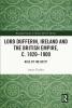 Lord Dufferin Ireland and the British Empire c. 1820–1900