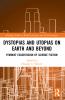 Dystopias and Utopias on Earth and Beyond