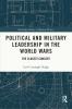 Political and Military Leadership in the World Wars