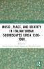Music Place and Identity in Italian Urban Soundscapes circa 1550-1860
