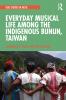 Everyday Musical Life among the Indigenous Bunun Taiwan