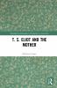 T. S. Eliot and the Mother