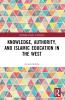 Knowledge Authority and Islamic Education in the West