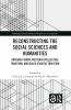 Reconstructing the Social Sciences and Humanities