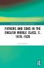 Fathers and Sons in the English Middle Class c. 1870–1920