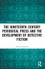Nineteenth Century Periodical Press and the Development of Detective Fiction