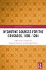 Byzantine Sources for the Crusades 1095-1204