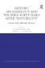 History Archaeology and The Bible Forty Years After Historicity