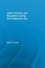 Labor Industry and Regulation during the Progressive Era