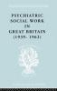 Psychiatric Social Work in Great Britain (1939-1962)