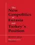 New Geopolitics of Eurasia and Turkey's Position