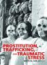 Prostitution Trafficking and Traumatic Stress
