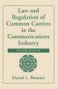 Law And Regulation Of Common Carriers In The Communications Industry