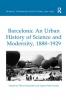 Barcelona: An Urban History of Science and Modernity 1888-1929