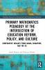 Primary Mathematics Pedagogy at the Intersection of Education Reform Policy and Culture