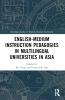 English-Medium Instruction Pedagogies in Multilingual Universities in Asia