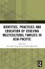 Identities Practices and Education of Evolving Multicultural Families in Asia-Pacific