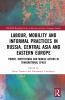 Labour Mobility and Informal Practices in Russia Central Asia and Eastern Europe