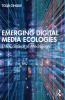 Emerging Digital Media Ecologies
