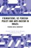 Foundations US Foreign Policy and Anti-Racism in Brazil