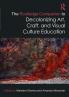 Routledge Companion to Decolonizing Art Craft and Visual Culture Education