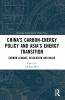 China’s Carbon-Energy Policy and Asia’s Energy Transition
