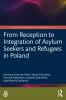 From Reception to Integration of Asylum Seekers and Refugees in Poland