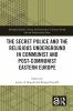 Secret Police and the Religious Underground in Communist and Post-Communist Eastern Europe