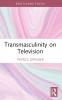 Transmasculinity on Television