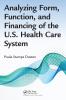 Analyzing Form Function and Financing of the U.S. Health Care System