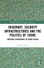 Hegemony Security Infrastructures and the Politics of Crime