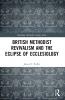 British Methodist Revivalism and the Eclipse of Ecclesiology