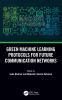 Green Machine Learning Protocols for Future Communication Networks