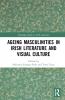 Ageing Masculinities in Irish Literature and Visual Culture