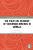 Political Economy of Education Reforms in Vietnam