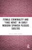 Female Criminality and “Fake News” in Early Modern Spanish Pliegos Sueltos